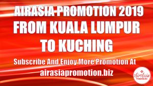 AirAsia Promotion From Kuala Lumpur To Kuching In March 2019